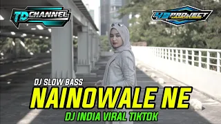 Download VIRAL TIKTOK ! DJ NAINOWALE NE INDIA REMIX SLOW BASS BY 49 PROJECT FT. TD CHANNEL MP3