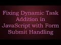 Fixing Dynamic Task Addition in JavaScript with Form Submit Handling