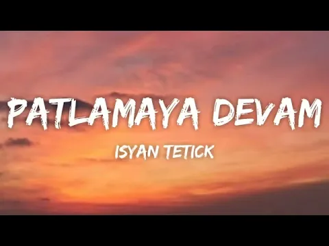 Download MP3 Isyan Tetick - Patlamaya Devam (Lyrics)