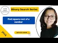 Binary Search Questions Series - Find square root of a number