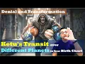 Ketu s Transit over Different Planets in Your Birth Chart - Denial and Transformation