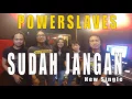 Download Lagu LAGU TERBARU POWERSLAVES - SUDAH JANGAN
