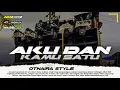 Download Lagu DJ Otnaira Style - AKU DAN KAMU SATU. Trap x Party Karnaval bass nguk-nguk SR MUSIC PRESENT