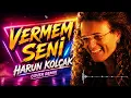 Harun Kolçak - Vermem Seni (Cover Remix)