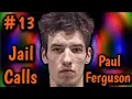 Paul Seems to be a Bully in Jail too Paul Ferguson Jail Calls