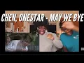 Chen, Onestar - May We Bye (REACTION)