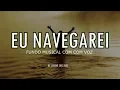 Download Lagu Fundo Musical Para Orar e Adorar -  Eu Navegarei -   Instrumental com Voz   por Cicero Euclides