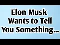 🧿Elon Musk Wants to Tell You Something......