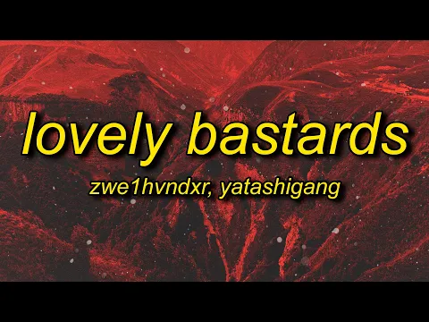 Download MP3 ZWE1HVNDXR, yatashigang - LOVELY BASTARDS