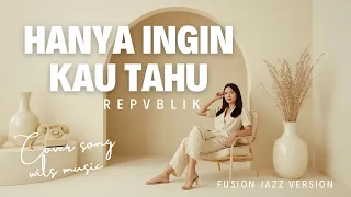 just want you to know repvblik fusion jazz version cover