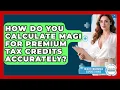 How Do You Calculate MAGI For Premium Tax Credits Accurately - Health Insurance Experts Guide