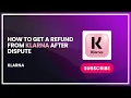 How to Get a Refund from Klarna After Dispute