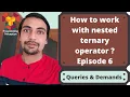 How to work with nested ternary operator - Queries and Demands