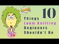 10 Things LOOM KNITTING Beginners Shouldn t Do Loom Knitting for Beginners Stitches Patterns