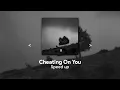 Download Lagu Cheating on you (speed up)