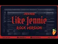 Lagu Like JENNIE (ROCK VERSION)
