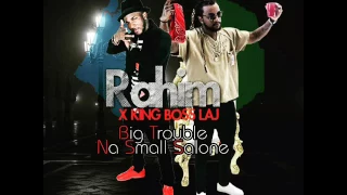 rahim ft king boss laj song title big trouble nah small salone