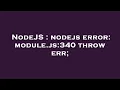 NodeJS nodejs error module js 340 throw err