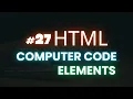 HTML Computer Code Elements Tutorial for beginners Lecture 27