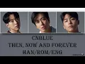 CNBLUE - Then, Now and Forever (Han/Rom/Eng) Lyrics