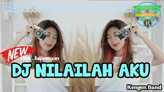 Download DJ NILAILAH AKU FULL BASS TERBARU 2021 MP3