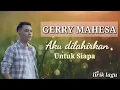 Download Lagu Lirik Lagu Aku dilahirkan untuk siapa Gerry Mahesa