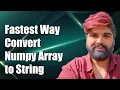 Fastest Way to Convert Numpy Array to String Efficient Methods Explained