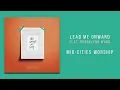 Mid-Cities Worship - "Lead Me Onward, Feat. Brooklynn Ward"
