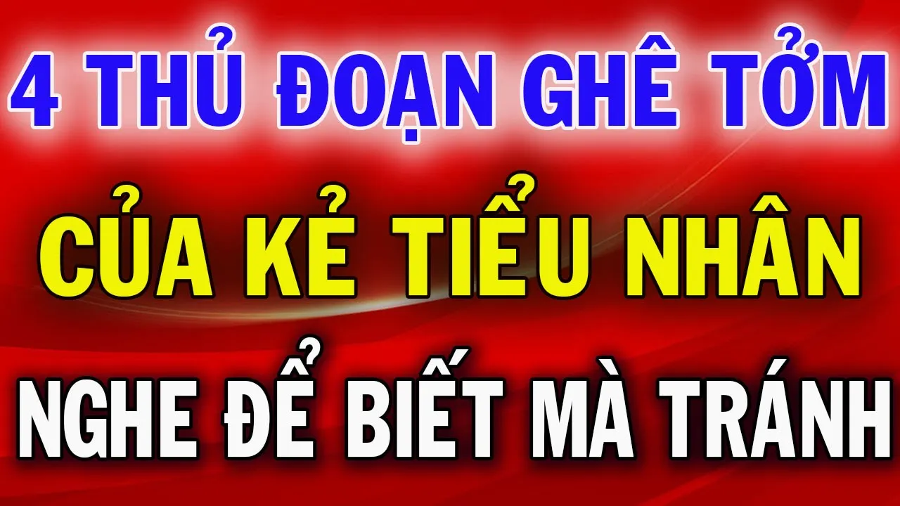 Outline Video 4 Thủ Đoạn Ghê Tởm Của Kẻ Tiểu Nhân Ai Cũng Cần Biết Để Tránh