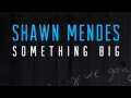 Shawn Mendes - Something Big (Audio)