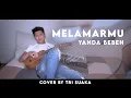 MELAMARMU - YANDA BEBEH (LIRIK) COVER BY TRI SUAKA