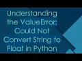 Understanding the ValueError Could Not Convert String to Float in Python