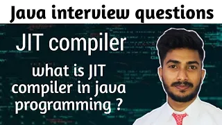 java interview questions what is JIT compiler in java why we use jit compiler in java
