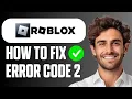 How To Fix Roblox Error Code 2 Full Guide 2026