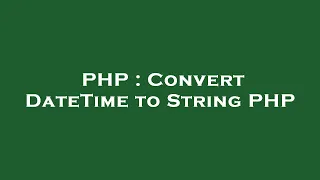 PHP Convert DateTime to String PHP
