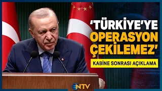 Erdoğan, Kabine Toplantısı Sonrası 'Türkiye Sokakta Bulunmamıştır, Sokağa Teslim Edilemez' | NTV