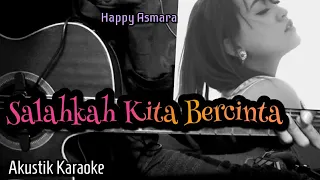 Download Happy Asmara - Salahkah Kita Bercinta (Akustik Karaoke) || Lirik MP3