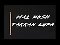 Download Lagu Ical Mosh -Takkan Lupa Lyrics / lirik