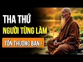Download Lagu LÀM SAO ĐỂ THA THỨ MỘT NGƯỜI TỪNG LÀM TỔN THƯƠNG TA? CỔ NHÂN XƯA
