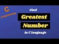 Write a C program to check Greatest or Largest Number C Programming Tutorials