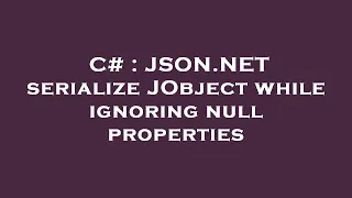 C JSON NET serialize JObject while ignoring null properties