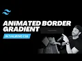 Creating an Animated Border Gradient in Tailwind CSS