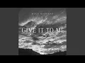 Give It to Me