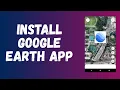 How to Download Google Earth App 2025