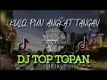 Download Lagu DJ TOP TOPAN (LIRIK) - KULO PUN ANGKAT TANGAN BY @DJ Oped