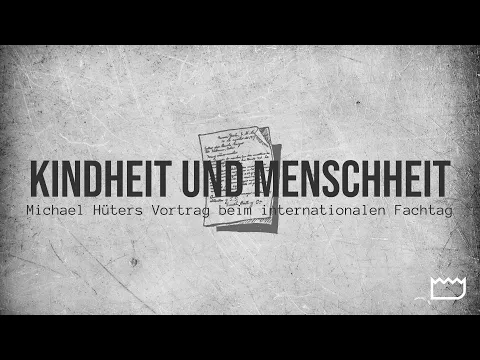 Michael Hu00fcter: KINDHEIT und MENSCHHEIT - Vortrag beim internationalen Fachtag 20 Jahre INFA