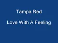 Tampa Red - Love With A Feeling