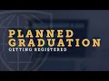 Getting Registered Planned Graduation