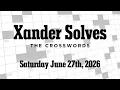 Saturday June 27th 2026 NYT Crossword Xander Solves