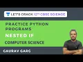 Nested if Practice Python Programs 12th CBSE Science Gaurav Garg